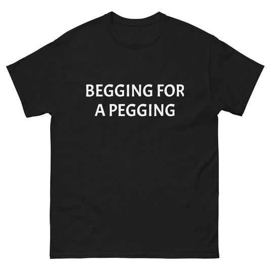 Begging For A Pegging Tee